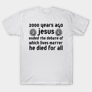 2000 Years Ago Jesus Ended The Debate T-Shirt